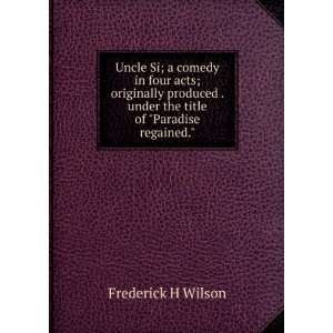   produced . under the title of Paradise regained. Frederick H Wilson