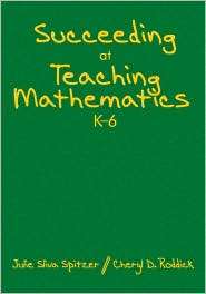 Succeeding at Teaching Mathematics, K 6, (1412927641), Julie A. Sliva 