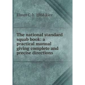   giving complete and precise directions . Elmer C. b. 1868 Rice Books