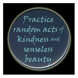  Practice Random Acts of Kindness & Senseless Beauty Button 