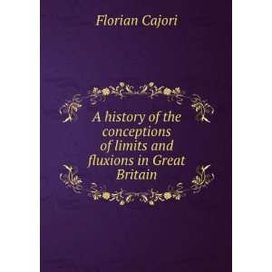   limits and fluxions in Great Britain Florian, 1859 1930 Cajori Books