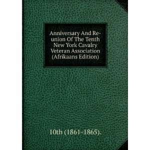  Anniversary And Re union Of The Tenth New York Cavalry 