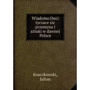  Wiadomo1bsci tyczace sie przemysu i sztuki w dawnej Polsce 