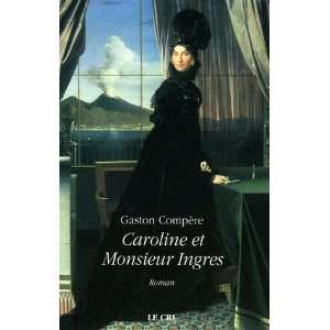    Caroline et monsieur Ingres (9782871064022) Gaston Compère Books