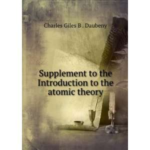   Introduction to the atomic theory Charles Giles B . Daubeny Books