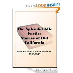 The Splendid Idle Forties Stories of Old California Gertrude Franklin 