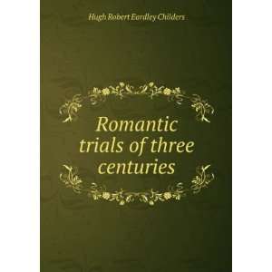   trials of three centuries Hugh Robert Eardley Childers Books