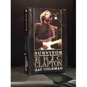   Survivor The Authorised Biography of Eric Clapton Ray Coleman Books