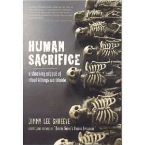  Human Sacrifice A Shocking Expose of Ritual Killings 