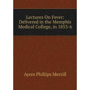   the Memphis Medical College, in 1853 6 Ayres Phillips Merrill Books