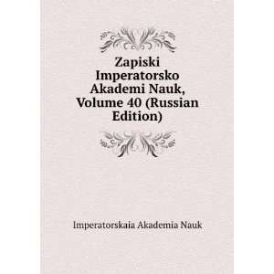  Zapiski Imperatorsko Akademi Nauk, Volume 40 (Russian 