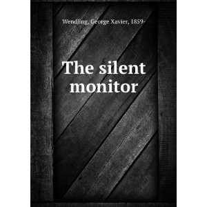  The silent monitor, George Xavier Wendling Books