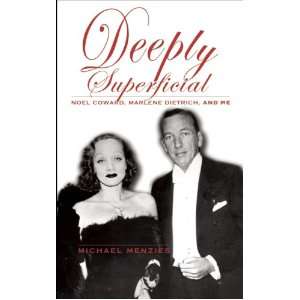  Deeply Superficial Noel Coward, Marlene Dietrich, and Me 