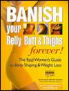 Banish Your Belly, Butt & Thighs Forever The Real Womens Guide to 