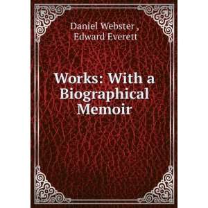    With a Biographical Memoir Edward Everett Daniel Webster  Books