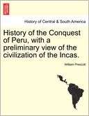 History Of The Conquest Of Peru, With A Preliminary View Of The 