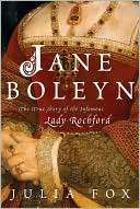 Jane Boleyn The True Story of the Infamous Lady Rochford by Julia Fox 