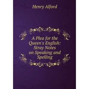  A Plea for the Queens English Stray Notes on Speaking 