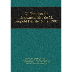   ©lÃ©bration du cinquantenaire de M. LÃ©opold Delisle 6 mai 1902