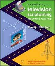 Gardners Guide to Television Scriptwriting The Writers Road Map 