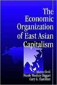 The Economic Organization Of East Asian Capitalism, (0761904808 