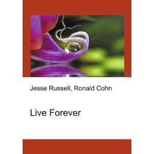  Live Forever Ronald Cohn Jesse Russell Books