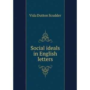    Social ideals in English letters Vida Dutton Scudder Books