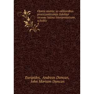   , scholiis . 4 Andreas Duncan, John Morison Duncan Euripides Books