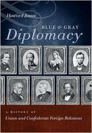 Blue and Gray Diplomacy A History of Union and Confederate Foreign 