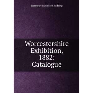 Worcestershire Exhibition, 1882 Catalogue Worcester Exhibition 