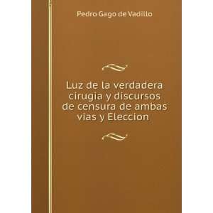   de censura de ambas vias y Eleccion . Pedro Gago de Vadillo Books