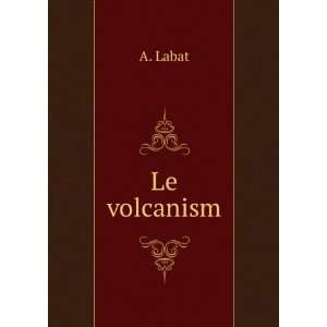  Le Volcanism (French Edition) A Labat Books