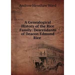  history of the Rice family  descendants of Deacon Edmund Rice 