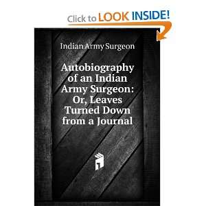 an Indian Army Surgeon Or, Leaves Turned Down from a Journal Indian 