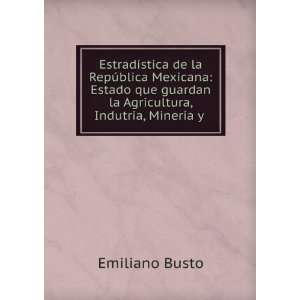   guardan la Agricultura, Indutria, Mineria y . Emiliano Busto Books