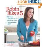 Robin Takes 5 500 Recipes, 5 Ingredients or Less, 500 Calories or 