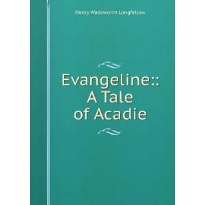  Evangeline A Tale of Acadie. Henry Wadsworth Longfellow Books