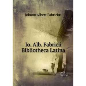   Io. Alb. Fabricii Bibliotheca Latina Johann Albert Fabricius Books