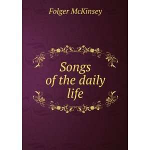  Songs of the daily life Folger McKinsey Books