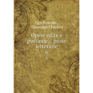   postume . prose letterarie. 6 Giuseppe Chiarini Ugo Foscolo  Books