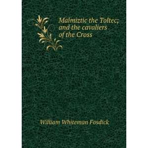   ; and the cavaliers of the Cross William Whiteman Fosdick Books