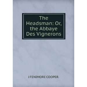  The Headsman Or, the Abbaye Des Vignerons. J FENIMORE COOPER. Books