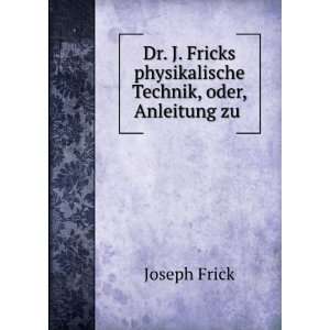   physikalische Technik, oder, Anleitung zu . Joseph Frick Books