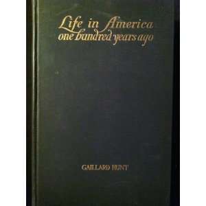    LIFE IN AMERICA ONE HUNDRED YEARS AGO Gaillard Hunt Books