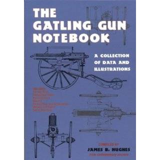 The Gatling Gun Notebook A Collection of Data and Illustrations by 