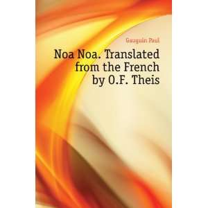  Noa Noa. Translated from the French by O.F. Theis Gauguin Paul Books