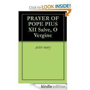PRAYER OF POPE PIUS XII Salve, O Vergine sister mary  