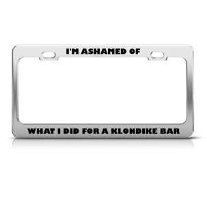  Ashamed What I Did For Klondike Bar Humor license plate 