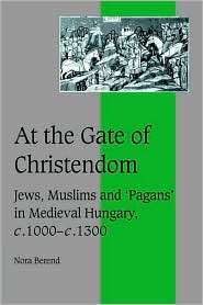 At the Gate of Christendom Jews, Muslims and Pagans in Medieval 