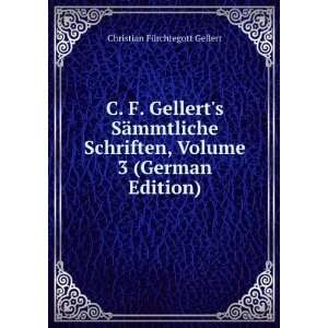   , Volume 3 (German Edition) Christian FÃ¼rchtegott Gellert Books